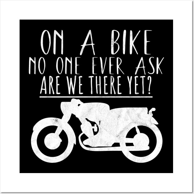 Motorcycle bike ask are we there yet Wall Art by maxcode